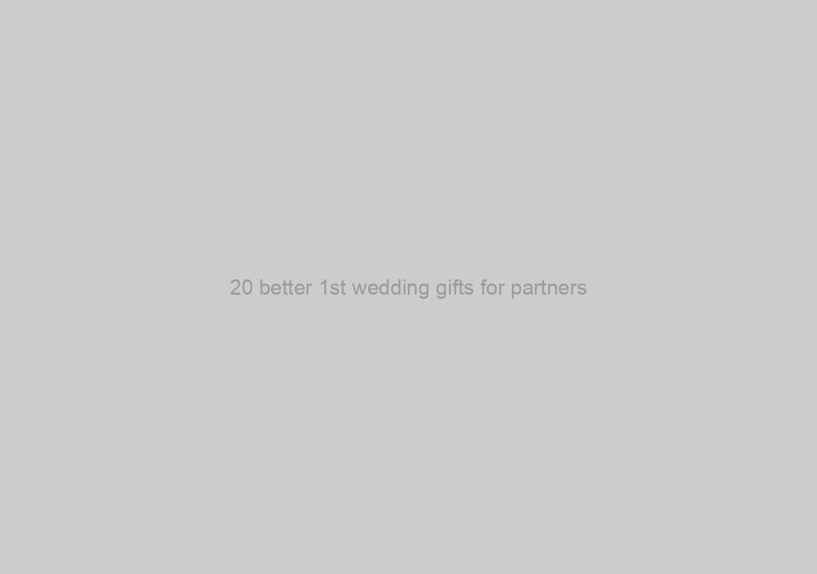 20 better 1st wedding gifts for partners